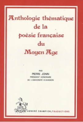 ANTHOLOGIE THÉMATIQUE DE LA POÉSIE FRANÇAISE DU MOYEN ÂGE