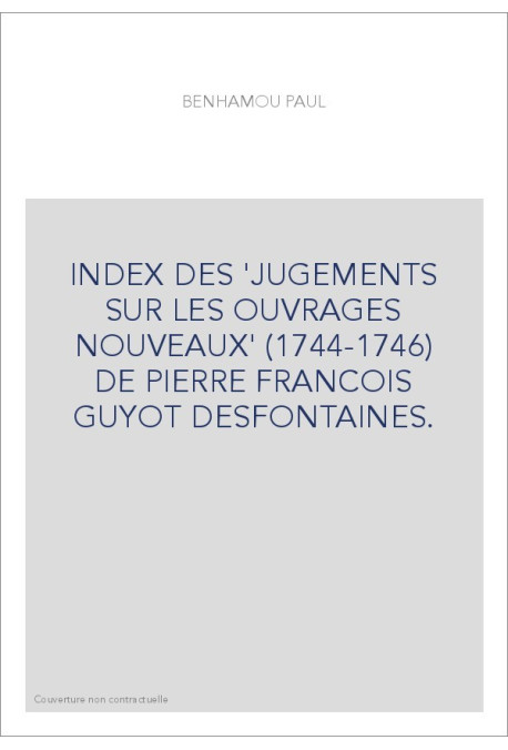 INDEX DES 'JUGEMENTS SUR LES OUVRAGES NOUVEAUX' (1744-1746) DE PIERRE FRANCOIS GUYOT DESFONTAINES.