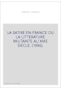 LA SATIRE EN FRANCE OU LA LITTERATURE MILITANTE AU XVIE SIECLE. (1886).