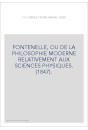 FONTENELLE, OU DE LA PHILOSOPHIE MODERNE RELATIVEMENT AUX SCIENCES PHYSIQUES. (1847).