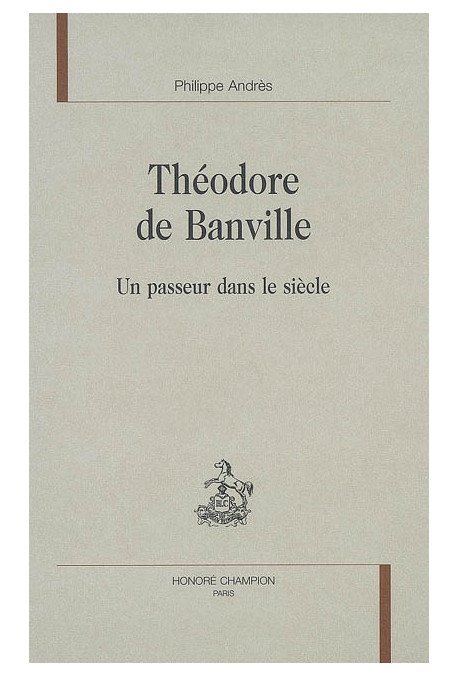 THEODORE DE BANVILLE. UN PASSEUR DANS LE SIECLE