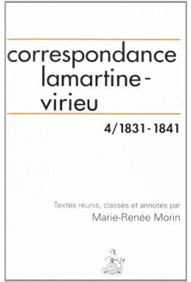 CORRESPONDANCE LAMARTINE-VIRIEU. TOME 4 : 1831-1841.