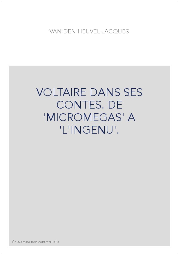 VOLTAIRE DANS SES CONTES. DE 'MICROMEGAS' A 'L'INGENU'.