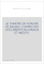 LE THEATRE DE HONORE DE BALZAC, D'APRES DES DOCUMENTS NOUVEAUX ET INEDITS.