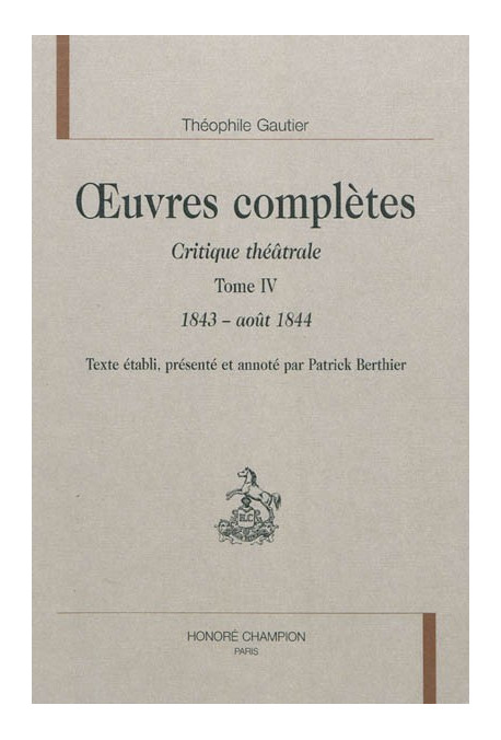 OEUVRES COMPLETES. SECTION VI. CRITIQUE THEATRALE. TOME IV. 1843-1844