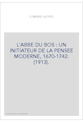 L'ABBE DU BOS : UN INITIATEUR DE LA PENSEE MODERNE, 1670-1742. (1913).