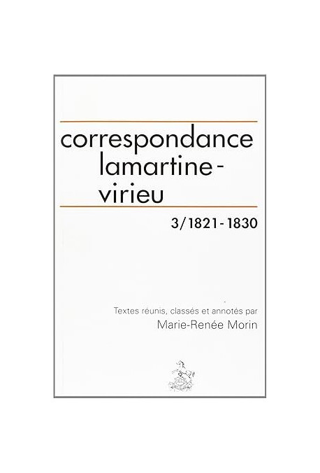 CORRESPONDANCE LAMARTINE-VIRIEU. TOME 3 : 1821-1830.