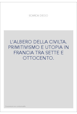 L'ALBERO DELLA CIVILTA. PRIMITIVISMO E UTOPIA IN FRANCIA TRA SETTE E OTTOCENTO.