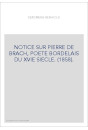 NOTICE SUR PIERRE DE BRACH, POETE BORDELAIS DU XVIE SIECLE. (1858).