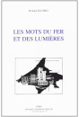 LES MOTS DU FER ET DES LUMIERES. CONTRIBUTION A L'ETUDE DU VOCABULAIRE DE LA SIDERURGIE FRANCAISE (1722-1812).