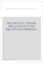 RECUEILLIS ET PUBLIES PAR LA SOCIETE DES BIBLIOPHILES FRANCAIS.