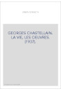 GEORGES CHASTELLAIN. LA VIE, LES OEUVRES. (1937).