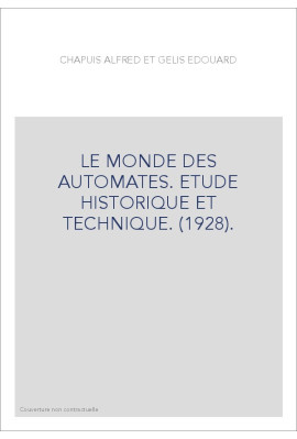 LE MONDE DES AUTOMATES. ETUDE HISTORIQUE ET TECHNIQUE. (1928).