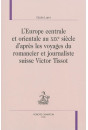 L'EUROPE CENTRALE ET ORIENTALE AU XIXE S. D'APRÈS LES VOYAGES DU ROMANCIER ET JOURNALISTE SUISSE VICTOR TISSO