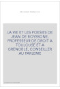 LA VIE ET LES POESIES DE JEAN DE BOYSSONE, PROFESSEUR DE DROIT A TOULOUSE ET A GRENOBLE, CONSEILLER AU PARLEME