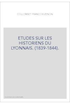ETUDES SUR LES HISTORIENS DU LYONNAIS. (1839-1844).
