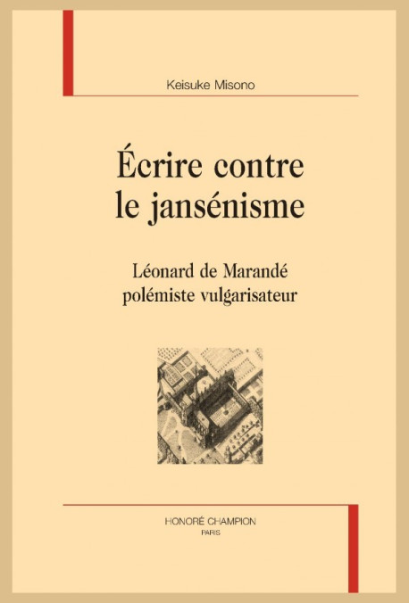 ÉCRIRE CONTRE LE JANSÉNISME   LÉONARD DE MARANDÉ POLÉMISTE VULGARISATEUR
