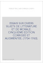 ESSAIS SUR DIVERS SUJETS DE LITTERATURE ET DE MORALE. CINQUIEME EDITION CORRIGEE ET AUGMENTEE. (1754-1760).