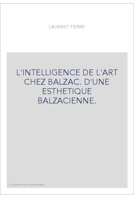 L'INTELLIGENCE DE L'ART CHEZ BALZAC. D'UNE ESTHETIQUE BALZACIENNE.