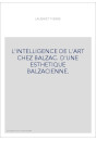 L'INTELLIGENCE DE L'ART CHEZ BALZAC. D'UNE ESTHETIQUE BALZACIENNE.