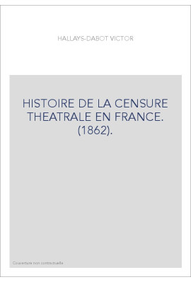 HISTOIRE DE LA CENSURE THEATRALE EN FRANCE. (1862).