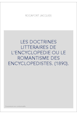 LES DOCTRINES LITTERAIRES DE L'ENCYCLOPEDIE OU LE ROMANTISME DES ENCYCLOPEDISTES. (1890).