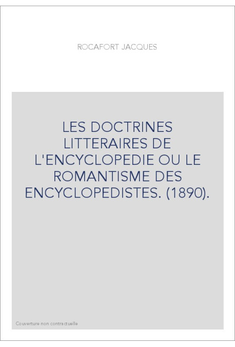 LES DOCTRINES LITTERAIRES DE L'ENCYCLOPEDIE OU LE ROMANTISME DES ENCYCLOPEDISTES. (1890).