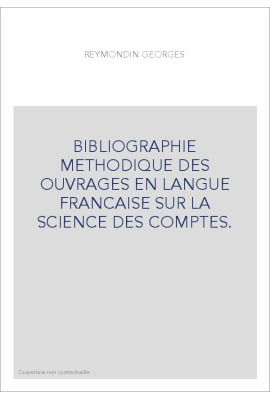 BIBLIOGRAPHIE METHODIQUE DES OUVRAGES EN LANGUE        FRANCAISE SUR LA SCIENCE DES COMPTES.