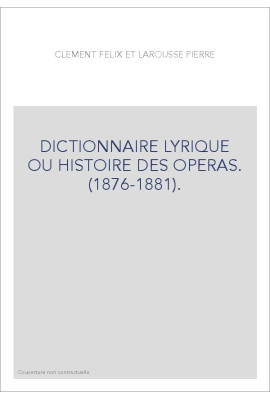 DICTIONNAIRE LYRIQUE OU HISTOIRE DES OPERAS.           (1876-1881).