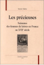 LES PRECIEUSES. NAISSANCE DES FEMMES DE LETTRES EN FRANCE AU XVIIE SIèCLE EN FRANCE.