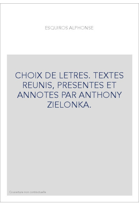 CHOIX DE LETTRES. TEXTES REUNIS, PRESENTES ET ANNOTES PAR ANTHONY ZIELONKA.