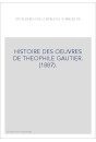 HISTOIRE DES OEUVRES DE THEOPHILE GAUTIER. (1887).