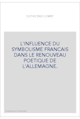 L'INFLUENCE DU SYMBOLISME FRANCAIS DANS LE RENOUVEAU POETIQUE DE L'ALLEMAGNE.