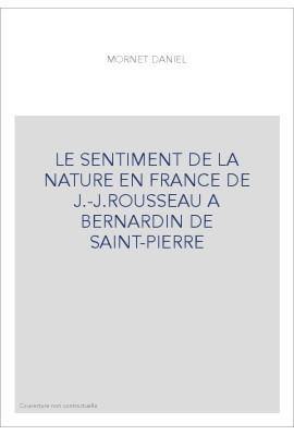 LE SENTIMENT DE LA NATURE EN FRANCE DE J.-J.ROUSSEAU A BERNARDIN DE SAINT-PIERRE