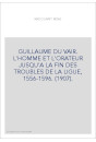 GUILLAUME DU VAIR. L'HOMME ET L'ORATEUR JUSQU'A LA FIN DES TROUBLES DE LA LIGUE, 1556-1596. (1907).