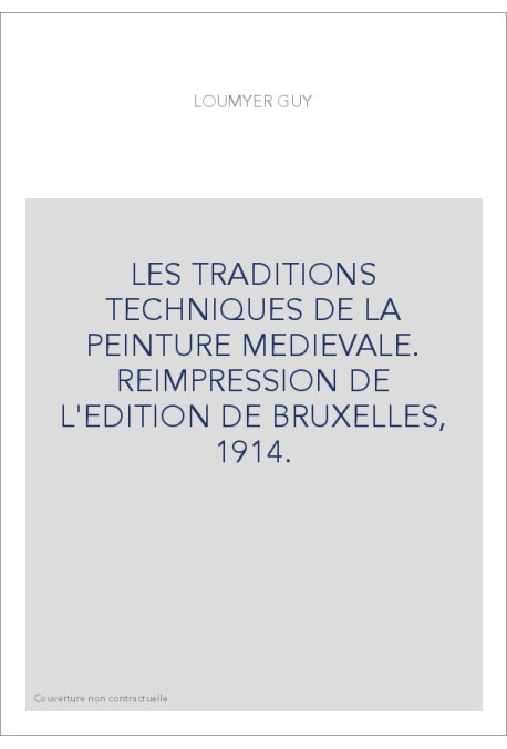 LES TRADITIONS TECHNIQUES DE LA PEINTURE MEDIEVALE. REIMPRESSION DE L'EDITION DE BRUXELLES, 1914.