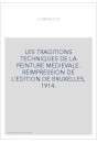 LES TRADITIONS TECHNIQUES DE LA PEINTURE MEDIEVALE. REIMPRESSION DE L'EDITION DE BRUXELLES, 1914.