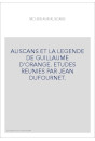 MOURIR AUX ALISCANS. ALISCANS ET LA LEGENDE DE GUILLAUME D'ORANGE. ETUDES REUNIES PAR JEAN DUFOURNET.