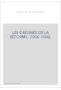 LES ORIGINES DE LA REFORME. (1905-1944).