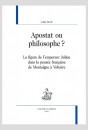 APOSTAT OU PHILOSOPHE ?  LA FIGURE DE L'EMPEREUR JULIEN DANS LA PENSÉE FRANÇAISE DE MONTAIGNE À VOLTAIRE