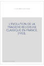 L'EVOLUTION DE LA TRAGEDIE RELIGIEUSE CLASSIQUE EN FRANCE. (1933).