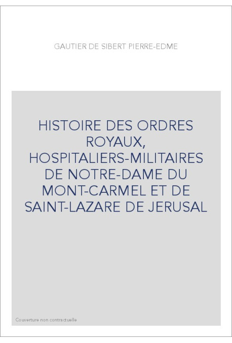 HISTOIRE DES ORDRES ROYAUX, HOSPITALIERS-MILITAIRES DE NOTRE-DAME DU MONT-CARMEL ET DE SAINT-LAZARE DE JERUSAL