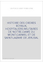HISTOIRE DES ORDRES ROYAUX, HOSPITALIERS-MILITAIRES DE NOTRE-DAME DU MONT-CARMEL ET DE SAINT-LAZARE DE JERUSAL