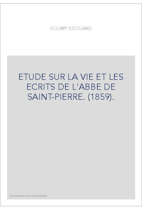 ETUDE SUR LA VIE ET LES ECRITS DE L'ABBE DE SAINT-PIERRE. (1859).