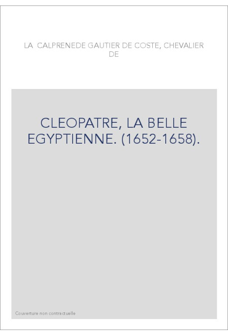 CLEOPATRE, LA BELLE EGYPTIENNE. (1652-1658).