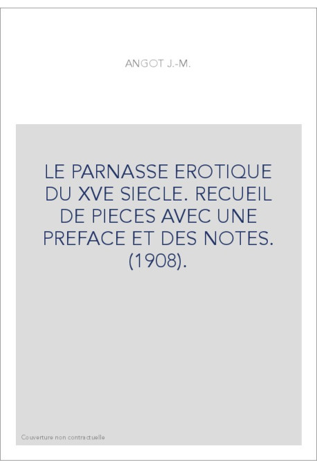LE PARNASSE EROTIQUE DU XVE SIECLE. RECUEIL DE PIECES AVEC UNE PREFACE ET DES NOTES. (1908).