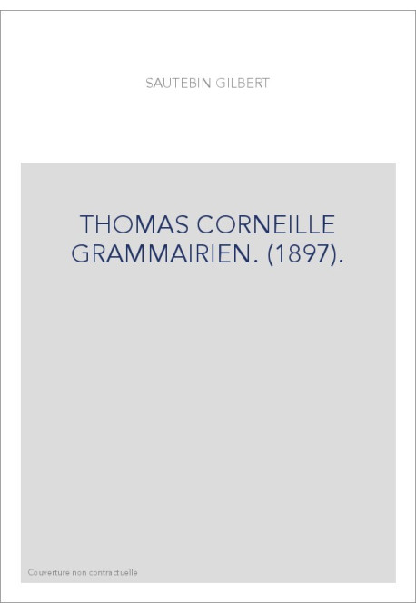 THOMAS CORNEILLE GRAMMAIRIEN. (1897).