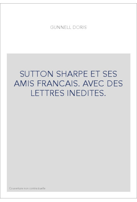 SUTTON SHARPE ET SES AMIS FRANCAIS. AVEC DES LETTRES INEDITES.