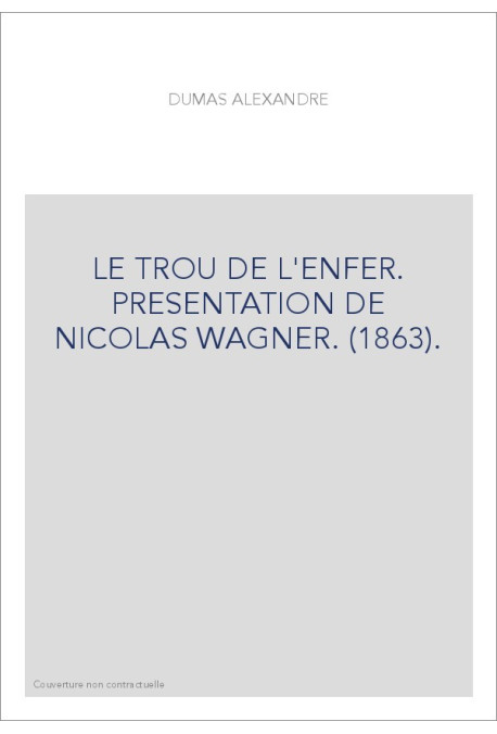 LE TROU DE L'ENFER. PRESENTATION DE NICOLAS WAGNER. (1863).