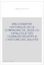 BIBLIOGRAPHIE HISTORIQUE DE LA COMPAGNIE DE JESUS OU CATALOGUE DES OUVRAGES RELATIFS A L'HISTOIRE DES JESUITES